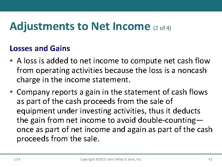 Adjustments to Net Income (2 of 4) Losses and Gains • A loss is