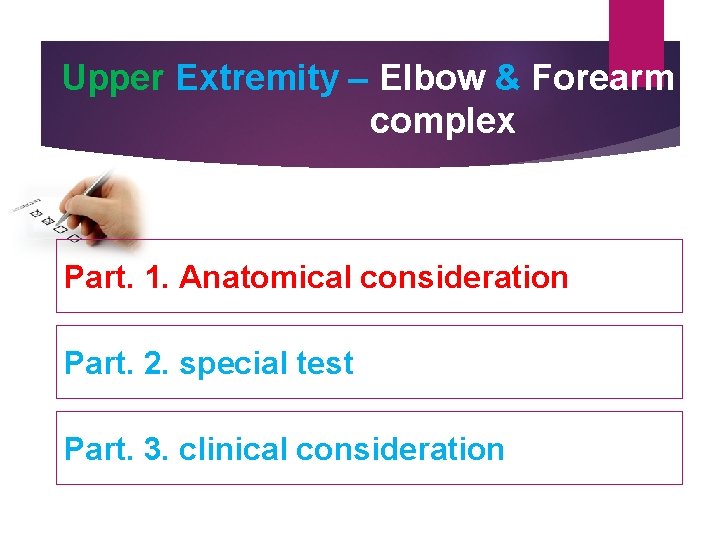 Upper Extremity – Elbow & Forearm complex Part. 1. Anatomical consideration Part. 2. special