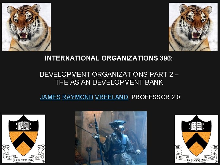 INTERNATIONAL ORGANIZATIONS 396: DEVELOPMENT ORGANIZATIONS PART 2 – THE ASIAN DEVELOPMENT BANK JAMES RAYMOND