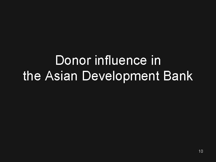 Donor influence in the Asian Development Bank 10 