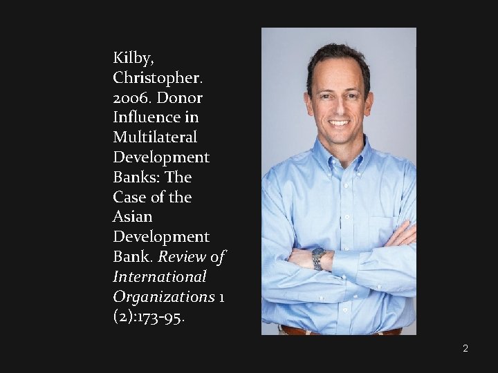 Kilby, Christopher. 2006. Donor Influence in Multilateral Development Banks: The Case of the Asian