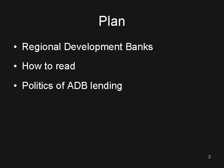 Plan • Regional Development Banks • How to read • Politics of ADB lending