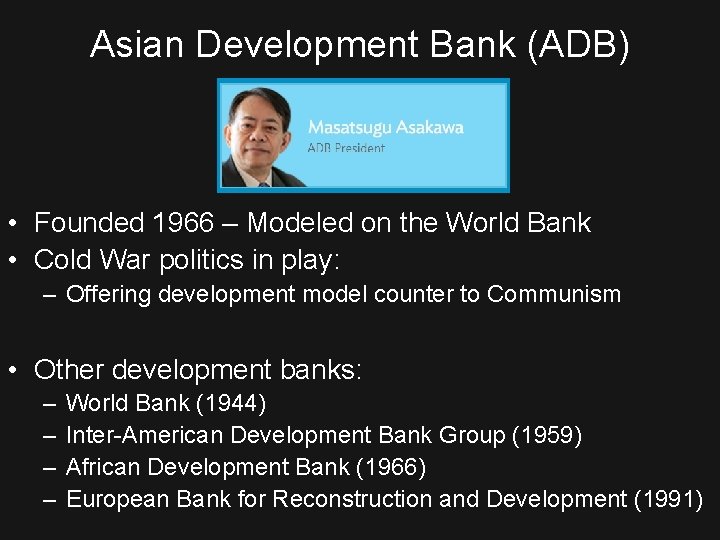 Asian Development Bank (ADB) • Founded 1966 – Modeled on the World Bank •