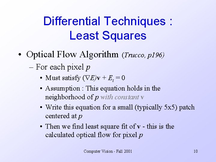 Differential Techniques : Least Squares • Optical Flow Algorithm (Trucco, p 196) – For