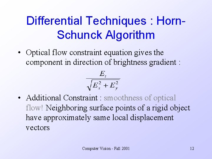 Differential Techniques : Horn. Schunck Algorithm • Optical flow constraint equation gives the component