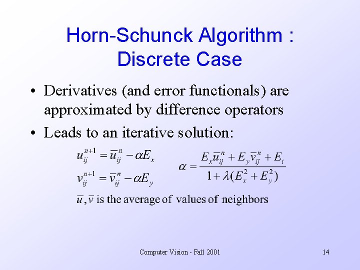 Horn-Schunck Algorithm : Discrete Case • Derivatives (and error functionals) are approximated by difference