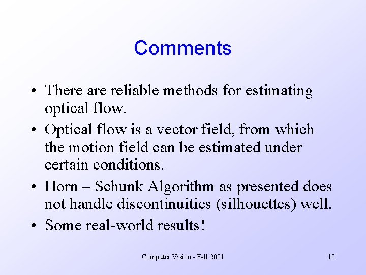 Comments • There are reliable methods for estimating optical flow. • Optical flow is