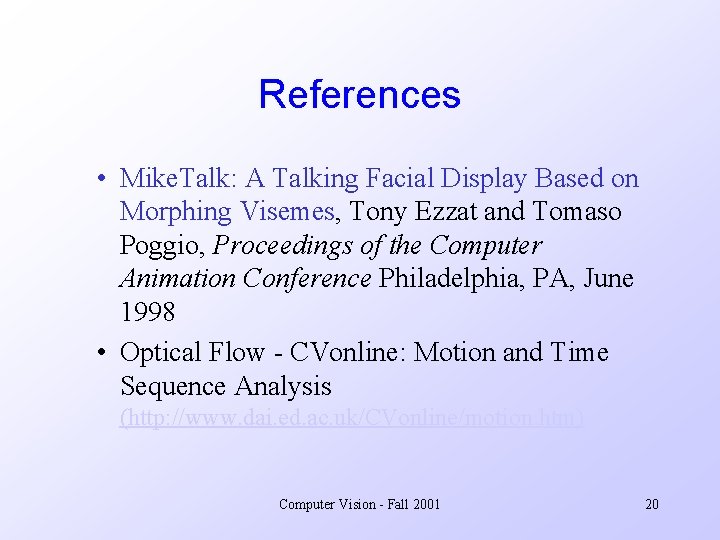 References • Mike. Talk: A Talking Facial Display Based on Morphing Visemes, Tony Ezzat