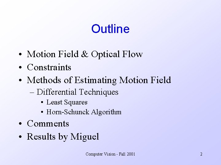Outline • Motion Field & Optical Flow • Constraints • Methods of Estimating Motion