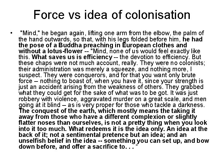 Force vs idea of colonisation • "Mind, " he began again, lifting one arm