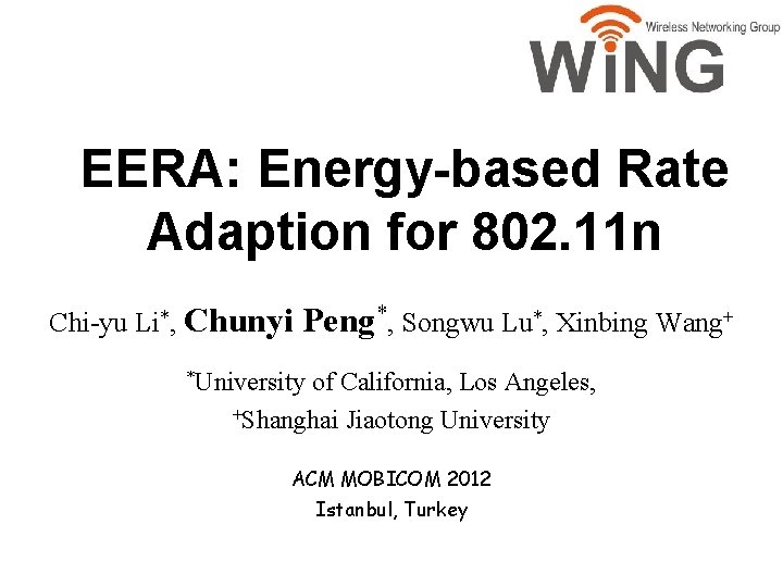 EERA: Energy-based Rate Adaption for 802. 11 n Chi-yu Li*, Chunyi Peng*, Songwu Lu*,