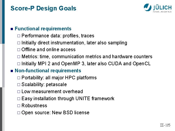 Score-P Design Goals n n Functional requirements ¨ Performance data: profiles, traces ¨ Initially