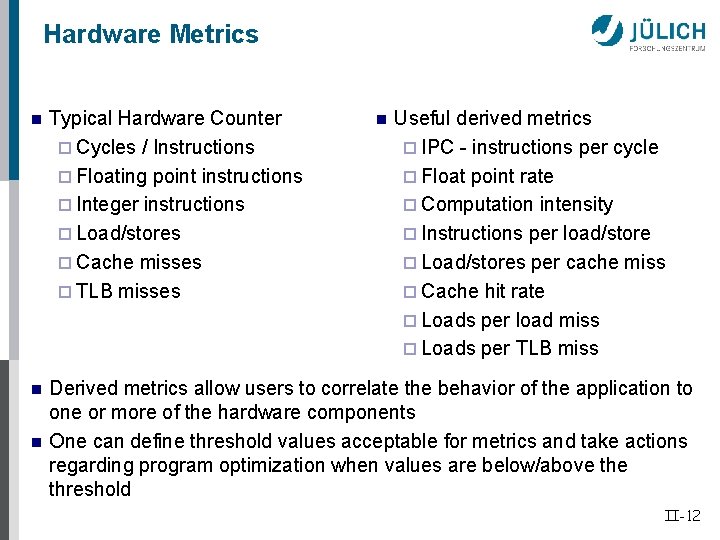 Hardware Metrics n Typical Hardware Counter ¨ Cycles / Instructions ¨ Floating point instructions