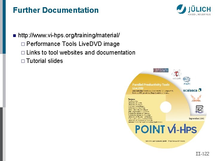 Further Documentation n http: //www. vi-hps. org/training/material/ ¨ Performance Tools Live. DVD image ¨