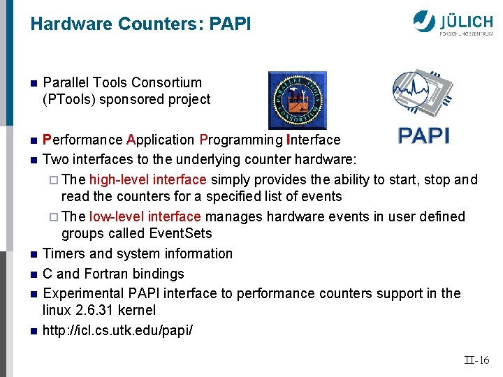 Hardware Counters: PAPI n Parallel Tools Consortium (PTools) sponsored project n Performance Application Programming