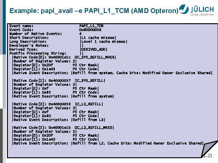 Example: papi_avail –e PAPI_L 1_TCM (AMD Opteron) Event name: PAPI_L 1_TCM Event Code: 0