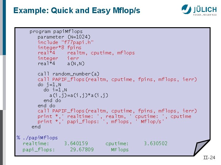 Example: Quick and Easy Mflop/s program papi. Mflops parameter (N=1024) include "f 77 papi.