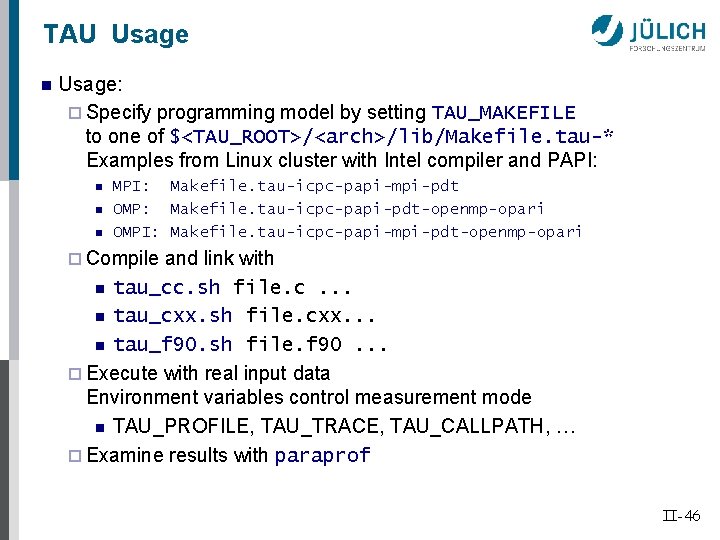 TAU Usage n Usage: ¨ Specify programming model by setting TAU_MAKEFILE to one of