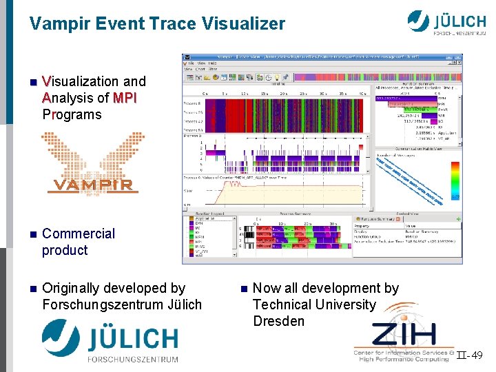 Vampir Event Trace Visualizer n Visualization and Analysis of MPI Programs n Commercial product