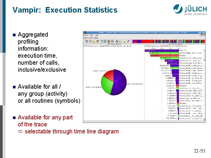 Vampir: Execution Statistics n Aggregated profiling information: execution time, number of calls, inclusive/exclusive n