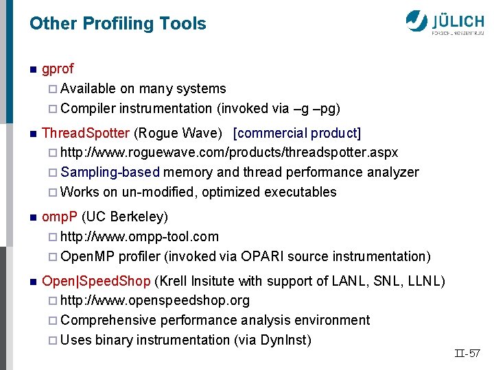 Other Profiling Tools n gprof ¨ Available on many systems ¨ Compiler instrumentation (invoked