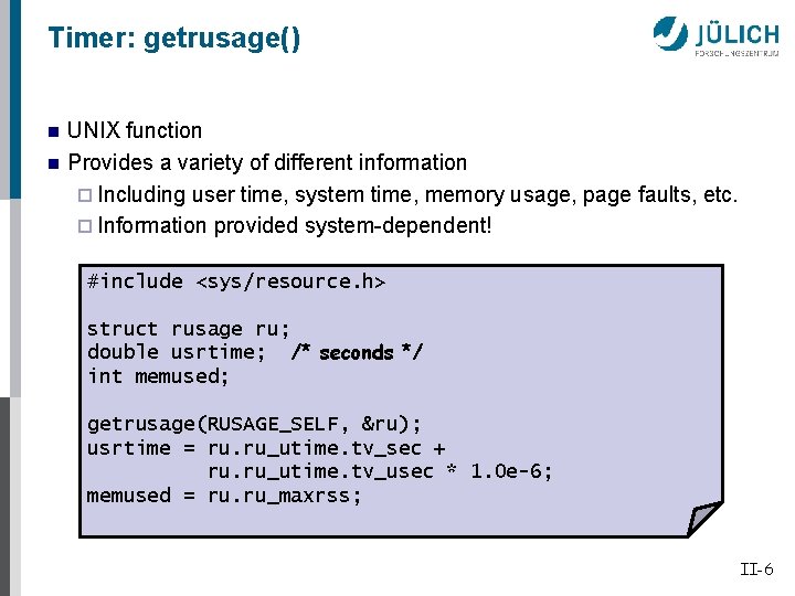 Timer: getrusage() n n UNIX function Provides a variety of different information ¨ Including