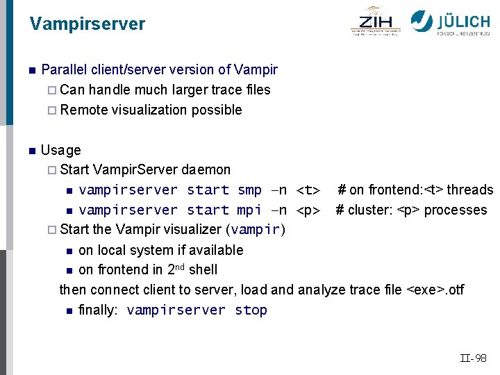 Vampirserver n Parallel client/server version of Vampir ¨ Can handle much larger trace files