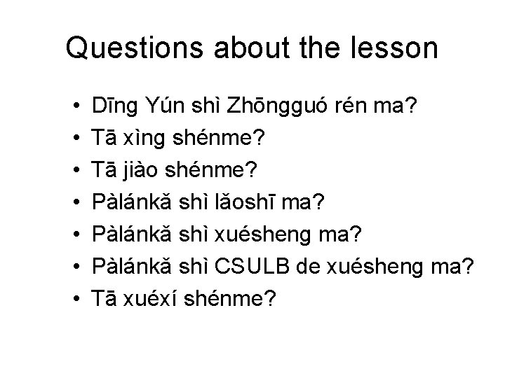 Questions about the lesson • • Dīng Yún shì Zhōngguó rén ma? Tā xìng
