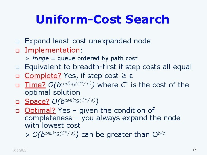 Uniform-Cost Search q q Expand least-cost unexpanded node Implementation: Ø q q q fringe