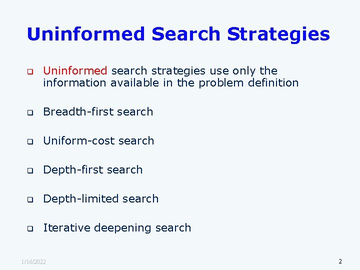 Uninformed Search Strategies q Uninformed search strategies use only the information available in the
