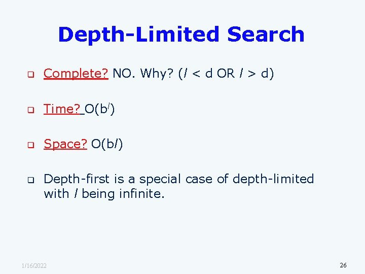 Depth-Limited Search q Complete? NO. Why? (l < d OR l > d) q