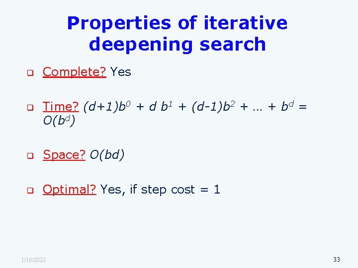 Properties of iterative deepening search q q Complete? Yes Time? (d+1)b 0 + d
