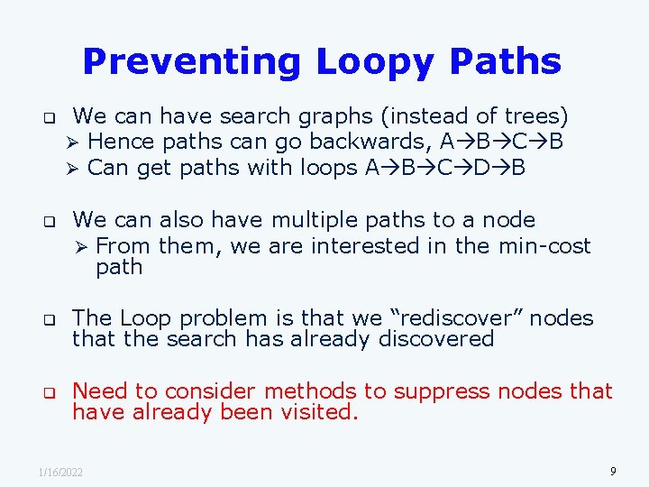 Preventing Loopy Paths q q We can have search graphs (instead of trees) Ø