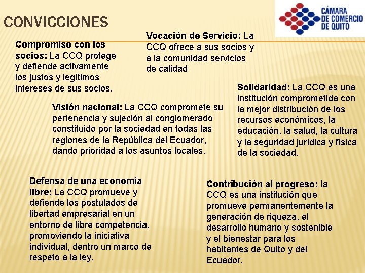 CONVICCIONES Compromiso con los socios: La CCQ protege y defiende activamente los justos y