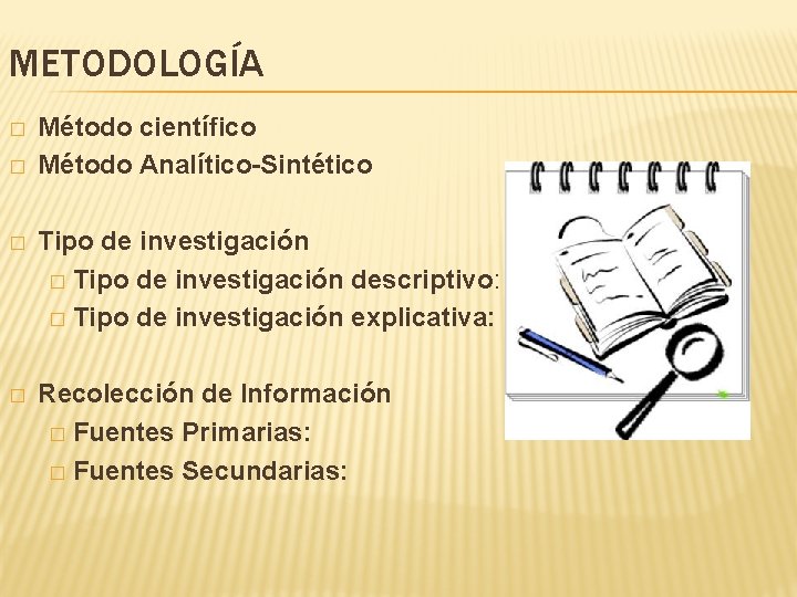 METODOLOGÍA � � Método científico Método Analítico-Sintético � Tipo de investigación descriptivo: � Tipo