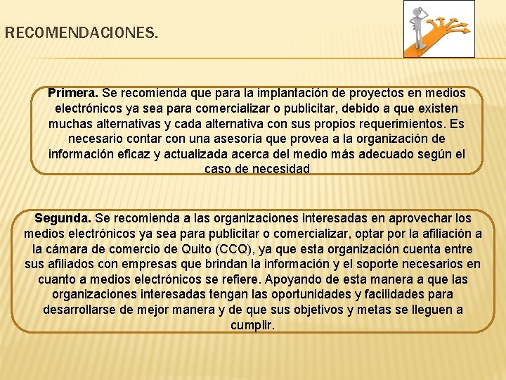 RECOMENDACIONES. Primera. Se recomienda que para la implantación de proyectos en medios electrónicos ya