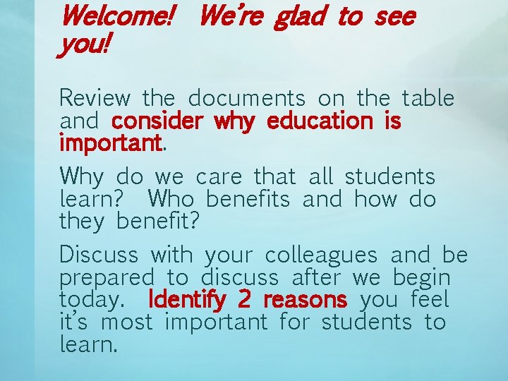 Welcome! We’re glad to see you! Review the documents on the table and consider