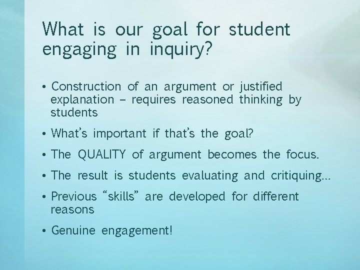 What is our goal for student engaging in inquiry? • Construction of an argument