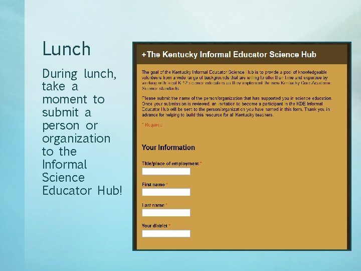 Lunch During lunch, take a moment to submit a person or organization to the