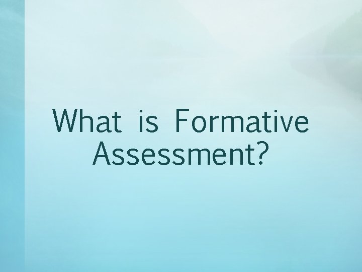 What is Formative Assessment? 