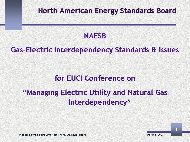 North American Energy Standards Board NAESB Gas-Electric Interdependency Standards & Issues for EUCI Conference