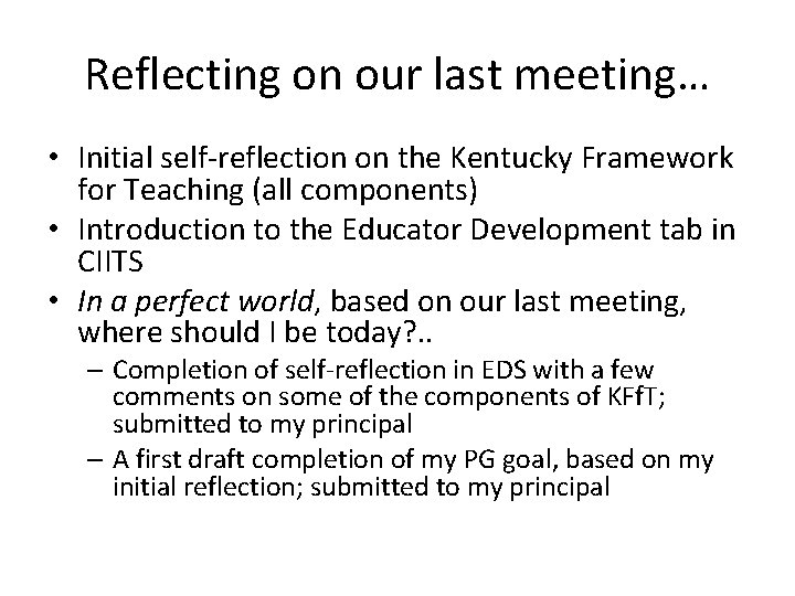 Reflecting on our last meeting… • Initial self-reflection on the Kentucky Framework for Teaching