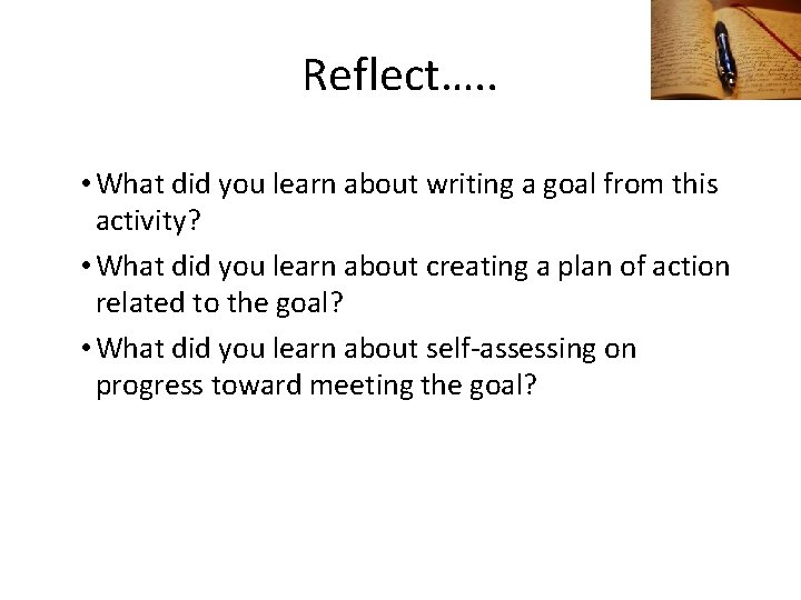 Reflect…. . • What did you learn about writing a goal from this activity?