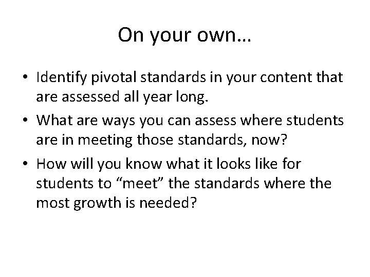 On your own… • Identify pivotal standards in your content that are assessed all