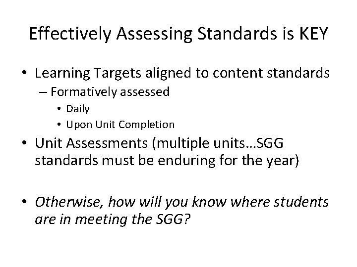 Effectively Assessing Standards is KEY • Learning Targets aligned to content standards – Formatively