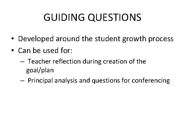 GUIDING QUESTIONS • Developed around the student growth process • Can be used for: