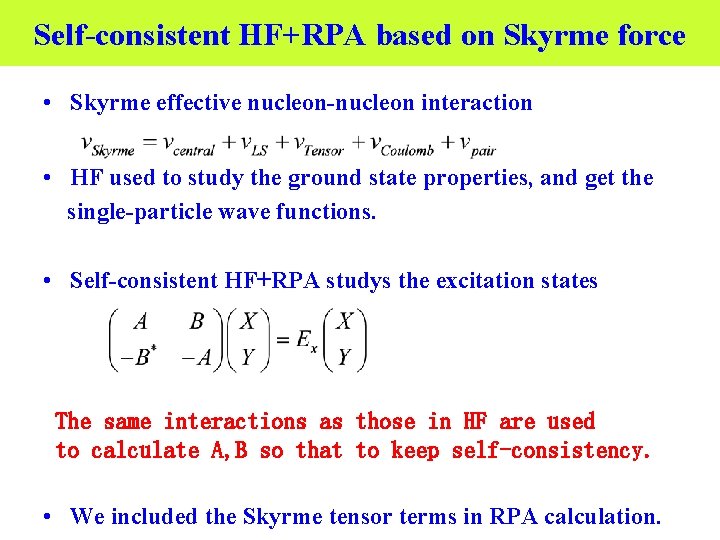 Self-consistent HF+RPA based on Skyrme force • Skyrme effective nucleon-nucleon interaction • HF used