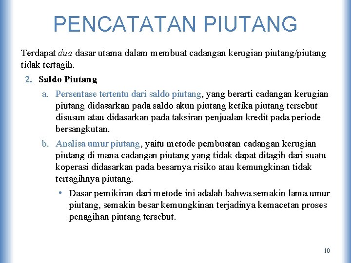 PENCATATAN PIUTANG Terdapat dua dasar utama dalam membuat cadangan kerugian piutang/piutang tidak tertagih. 2.