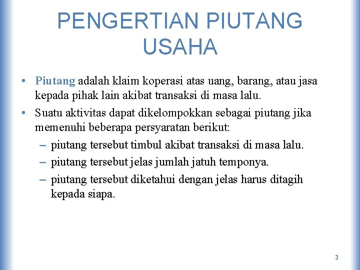 PENGERTIAN PIUTANG USAHA • Piutang adalah klaim koperasi atas uang, barang, atau jasa kepada