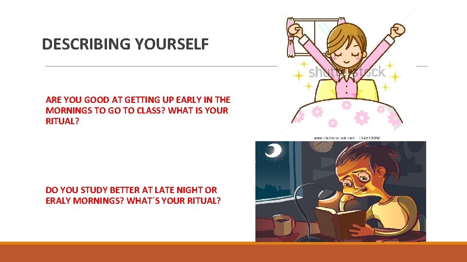 DESCRIBING YOURSELF ARE YOU GOOD AT GETTING UP EARLY IN THE MORNINGS TO GO